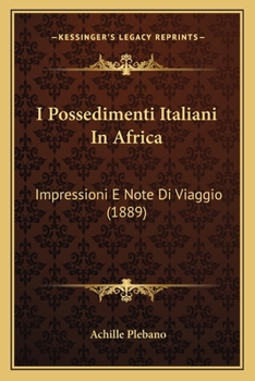 Paperback I Possedimenti Italiani In Africa: Impressioni E Note Di Viaggio (1889) [Italian] Book