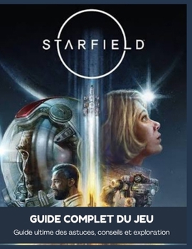 Paperback Starfield Guide Complet Du Jeu: Guide ultime des astuces, conseils et exploration [French] Book