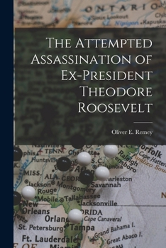 Paperback The Attempted Assassination of Ex-President Theodore Roosevelt Book
