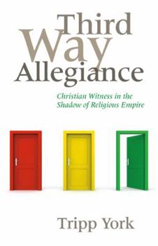 Paperback Third Way Allegiance: Christian Witness in the Shadow of Religious Empire Book