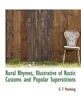 Paperback Rural Rhymes, Illustrative of Rustic Customs and Popular Superstitions [Large Print] Book