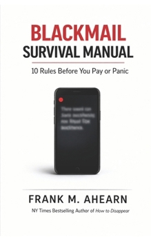 Blackmail Survival Manual: 10 Rules Before You Pay or Panic (The Blackmail Survival Manual Series)