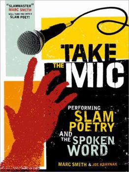 Paperback Take the Mic: The Art of Performance Poetry, Slam, and the Spoken Word Book