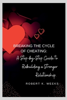 Paperback Breaking the Cycle of Cheating: A Step-by-Step Guide to Rebuilding a Stronger Relationship Book