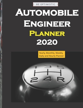 Automobile Engineer Planner 2020: Yearly, Monthly, Weekly, Daily and Hourly Planner size 8.5 Inch x 11