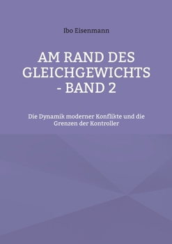 Paperback Am Rand des Gleichgewichts - Band 2: Die Dynamik moderner Konflikte und die Grenzen der Kontroller [German] Book