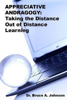 Paperback Appreciative Andragogy: TAKING the Distance Out of Distance Learning Book