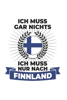 Paperback Finnland Notizbuch: Ich Muss Gar Nichts - Ich Muss Nur Nach Finnland / 6x9 Zoll / 120 karierte Seiten [German] Book