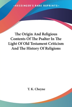 Paperback The Origin And Religious Contents Of The Psalter In The Light Of Old Testament Criticism And The History Of Religions Book