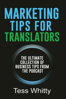 Paperback Marketing Tips for Translators: The Ultimate Collection of Business Tips from the Podcast Book