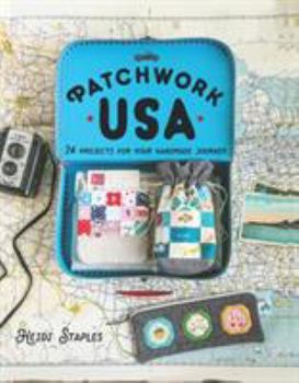 Hardcover Patchwork USA: 24 Projects for the Perfect Sewing Getaway: Daytrips, Weekend Retreats and Long Summer Vacations Book