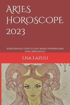 Paperback Aries Horoscope 2023: Your essential guide to love, money, happiness and using moon magic! Book