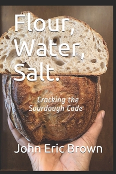 Paperback Flour, Water, Salt.: Cracking the Sourdough Code Book
