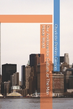 Paperback Our Androcentric Culture, or The Man Made World Book