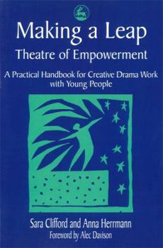 Making a Leap: Theatre of Empowerment, a Practical Handbook for Drama & Theatre Work With Young People