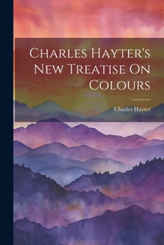 Paperback Charles Hayter's New Treatise On Colours Book