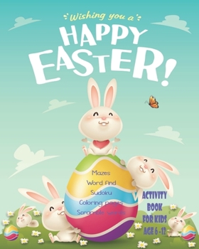 Wishing You A Happy Easter! Activity Book For Kids: Unleash Your Child's Creativity With These Fun Games & Puzzles, Easter Activity Book For Children ... A Row | Dot To Dot | Coloring & Drawing Pages