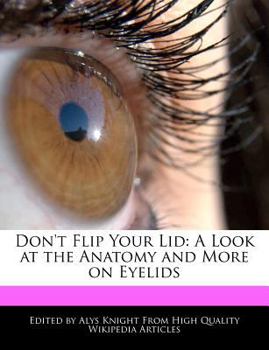Don't Flip Your Lid : A Look at the Anatomy and More on Eyelids