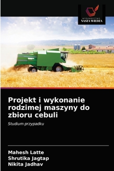 Paperback Projekt i wykonanie rodzimej maszyny do zbioru cebuli [Polish] Book