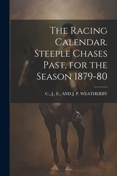 Paperback The Racing Calendar. Steeple Chases Past, for the Season 1879-80 Book