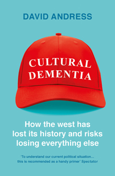Paperback Cultural Dementia: How the West Has Lost Its History, and Risks Losing Everything Else Book