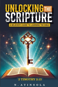 Paperback Unlocking the Scripture: A Believers Guide to Learning the Bible Book