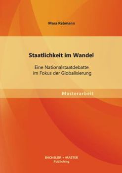 Paperback Staatlichkeit im Wandel: Eine Nationalstaatdebatte im Fokus der Globalisierung [German] Book