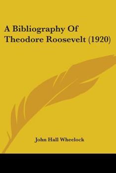 Paperback A Bibliography Of Theodore Roosevelt (1920) Book