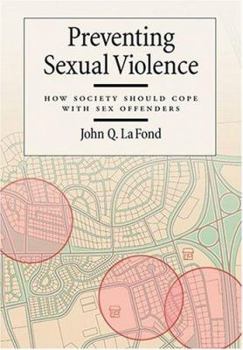 Hardcover Preventing Sexual Violence: How Society Should Cope with Sex Offenders Book