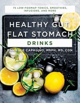 Paperback Healthy Gut, Flat Stomach Drinks: 75 Low-Fodmap Tonics, Smoothies, Infusions, and More Book
