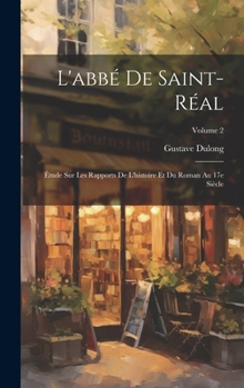 Hardcover L'abbé de Saint-Réal; étude sur les rapports de l'histoire et du roman au 17e siècle; Volume 2 [French] Book