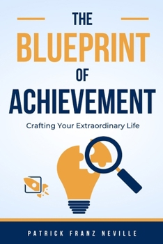 The Blueprint of Achievement: Crafting Your Extraordinary Life