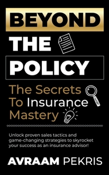 Paperback Beyond the Policy: The Secrets to Insurance Mastery Book