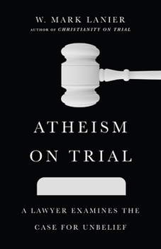 Paperback Atheism on Trial: A Lawyer Examines the Case for Unbelief Book