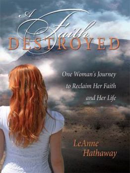 Hardcover A Faith Destroyed: One Woman's Journey to Reclaim Her Faith and Her Life Book