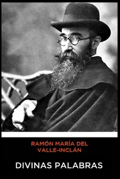 Ramón María del Valle-Inclán - Divinas Palabras (Spanish Edition)