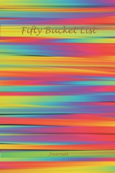 Fifty Bucket List Journal: Memories 50 Year Old Gifts - 50th Birthday Gift for Women and Men - Fifty Birthday Gifts for Men Women and Coworkers - Memoir and To Do Journal for a Keepsake