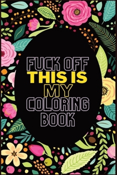 Fuck Off This Is My Coloring Book