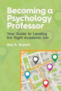 Paperback Becoming a Psychology Professor: Your Guide to Landing the Right Academic Job Book