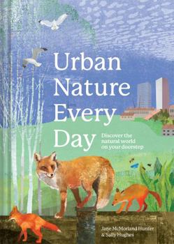 Hardcover Urban Nature Every Day: Discover the Natural World on Your Doorstep Book