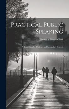 Hardcover Practical Public Speaking: A Text-book for Colleges and Secondary Schools Book
