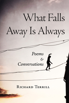 Paperback What Falls Away Is Always: Poems and Conversations Book