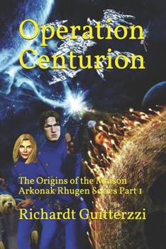 Paperback Operation Centurion: The Origins of the Maison Arkonak Rhugen Series Part 1 Book