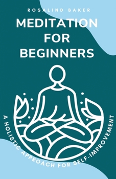 Paperback Meditation for Beginners: A Holistic Approach for Self-Improvement Book