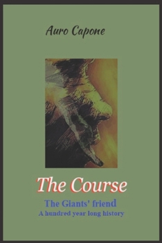Paperback The Course: The Giants' friend - A undred year long history Book