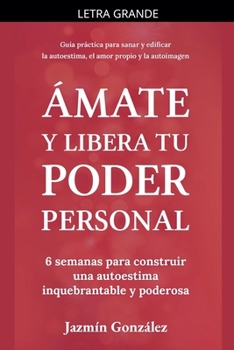 Paperback Ámate y libera tu poder personal: 6 semanas para construir una autoestima inquebrantable y poderosa [Spanish] [Large Print] Book