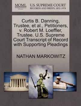 Paperback Curtis B. Danning, Trustee, Et Al., Petitioners, V. Robert M. Loeffler, Trustee. U.S. Supreme Court Transcript of Record with Supporting Pleadings Book