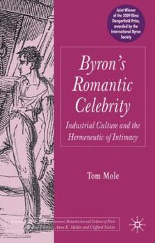 Hardcover Byron's Romantic Celebrity: Industrial Culture and the Hermeneutic of Intimacy Book