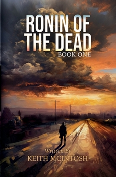 Paperback Ronin of the Dead: Book One: A Post-Apocalyptic Zombie Survival Series Book