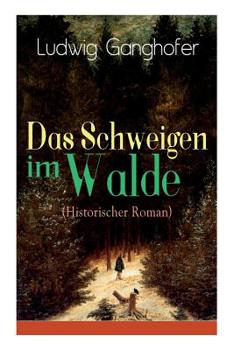 Paperback Das Schweigen im Walde (Historischer Roman): Ein Heimatroman des Autors von Das Gotteslehen, Lebenslauf eines Optimisten und Der Ochsenkrieg [German] Book